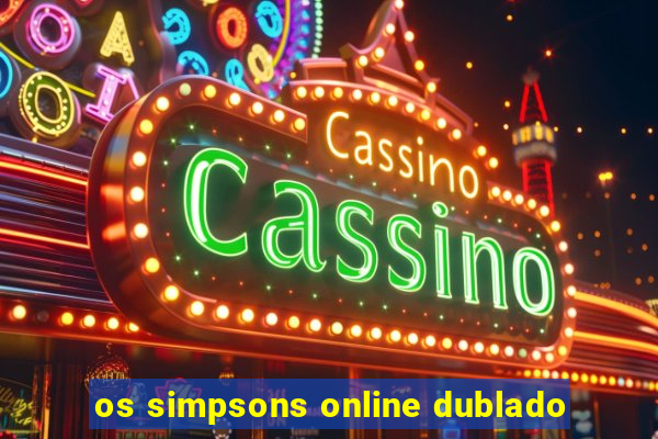 os simpsons online dublado